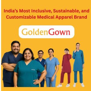 GoldenGown: India’s Most Inclusive, Sustainable, and Customizable Medical Apparel Brand
