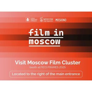 Lights, Camera, Moscow! Moskino brings world-class filming opportunities to FICCI FRAMES 2025
