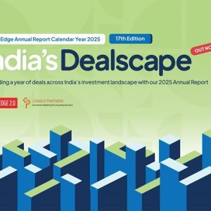 Inside India’s Private Markets: VCCEdge and Candle Partners Release 17th Edition of India’s Dealscape, Annual Deals Report 2025